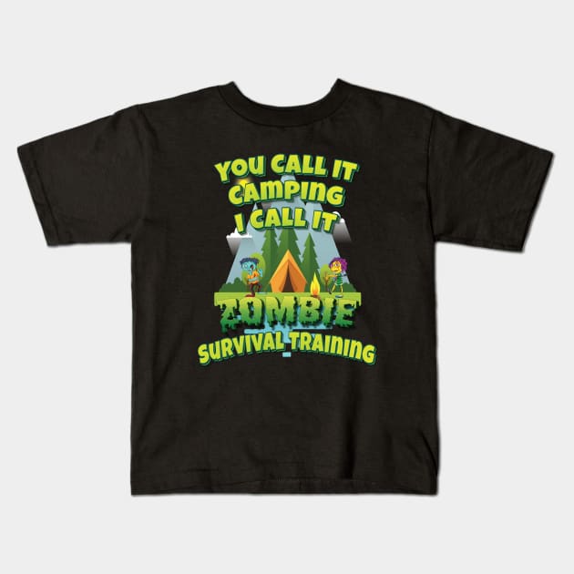 You Call It Camping I Call It Zombie Survival Training Kids T-Shirt by ProjectX23